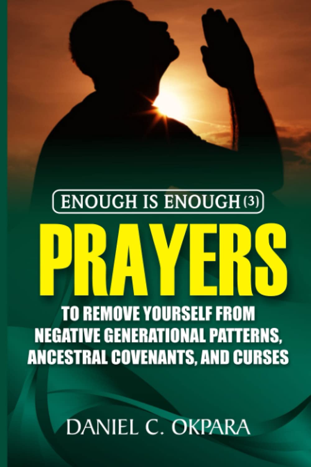 Enough Is Enough (3): Prayers To Remove Yourself From Negative Generational  Patterns, Ancestral Covenants And Curses: Okpara, Daniel C.: 9798546731144:  Amazon.com: Books