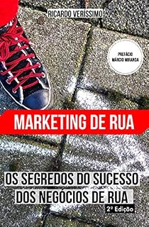 Livro Os Segredos de Sucesso dos Negócios de rua: Aprenda a prosperar mudando seus conceitos sobre marketing e vendas, adotando as estratégias de sucesso do marketing de rua.