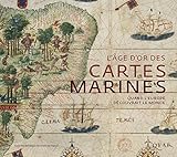 L'Âge d'or des cartes marines. Quand l'Europe découvrait le monde (Beaux livres) (French Edition) by 