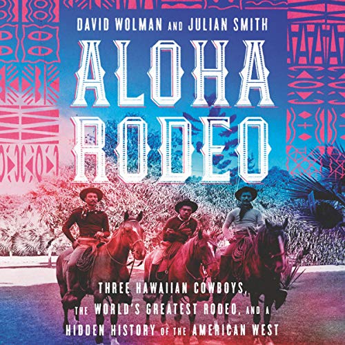 [E.B.O.O.K] Aloha Rodeo: Three Hawaiian Cowboys, the World's Greatest Rodeo, and a Hidden History of the America E.P.U.B