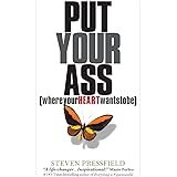 Put Your Ass Where Your Heart Wants to Be