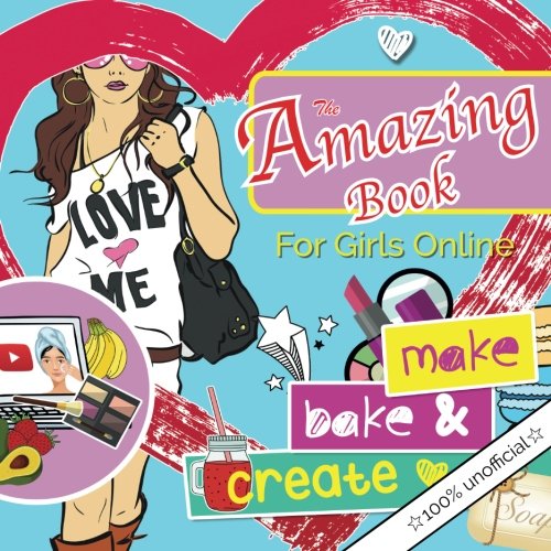 The Amazing Book For Girls Online: make bake & create: A girl's essential DIY lifestyle book. Ideas for creating everything from blueberry bath bombs ... chocolate facemasks & fairy light lanterns