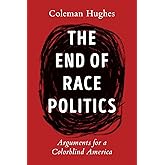 The End of Race Politics: Arguments for a Colorblind America