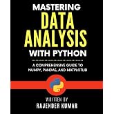 Mastering Data Analysis with Python: A Comprehensive Guide to NumPy, Pandas, and Matplotlib