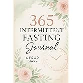 365 Intermittent Fasting Journal & Food Diary: Track Your Fasting Hours, Meals, Weight & Wellness — A Guided 12-Month Habit Tracker for Women