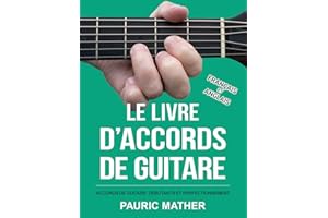 Le Livre D'Accords De Guitare: Accords De Guitare Acoustique - Débutants Et Perfectionnement (Livres complets pour apprendre soi-même la guitare) (French Edition)