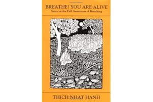 Breathe! You Are Alive: Sutra on the Full Awareness of Breathing