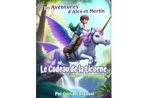 Les Aventures d'Alex et Merlin-Le Cadeau de la Licorne: Amitié magique dans la jungle (Livre 1) (French Edition)