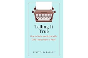 Telling It True: How to Write Nonfiction Kids (and Teens) Want to Read