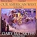 Our American West: Volume I by 