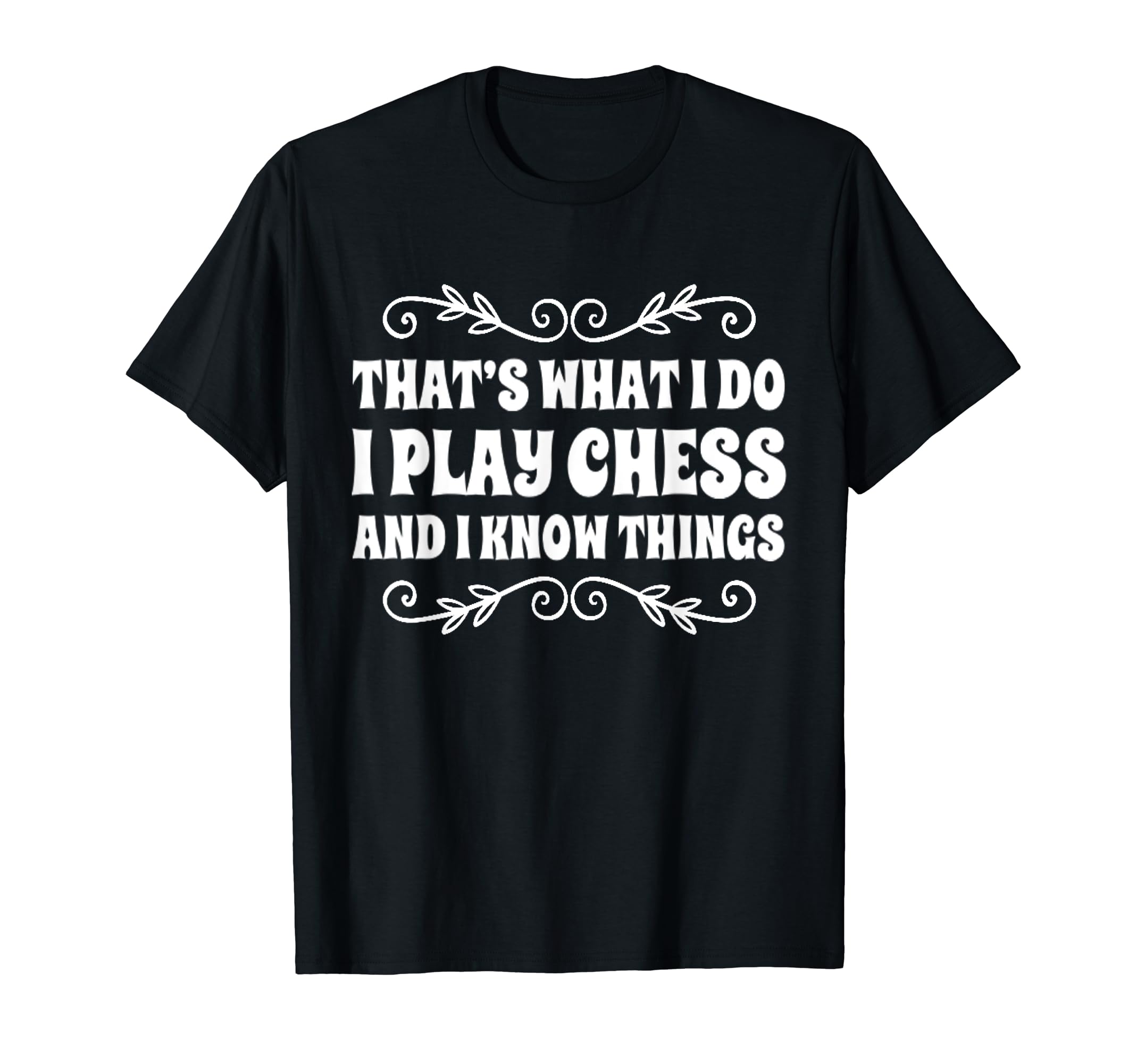 FUNNY SARCASM I PLAY CHESS AND KNOW THINGS. SAYINGS T-Shirt