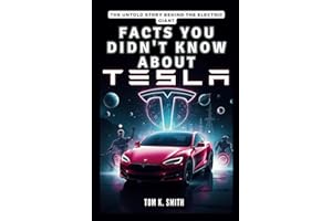 Facts You Didn't Know About Tesla: The Untold Story Behind the Electric Giant: A Deep Dive into the Bizarre Strategies, Visionary Leadership, and ... TECH, SCIENECE AND SPACE TREND UPDATES)