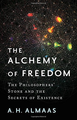 The Alchemy of Freedom: The Philosophers' Stone and the Secrets of Existence, by A. H. Almaas