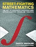 Street-Fighting Mathematics: The Art of Educated Guessing and Opportunistic Problem Solving (MIT Press) cover