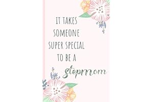 It takes someone super special to be a Stepmom: Notebook, Blank Journal, funny gift for Mothers day or Birthday.(great alternative to a card)