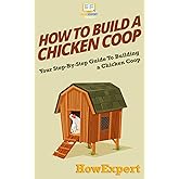 How To Build a Chicken Coop: Your Step-By-Step Guide To Building a Chicken Coop