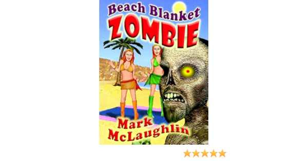 Beach Blanket Zombie Weird Tales Of The Undead Other Humanoid Horrors Kindle Edition By Mclaughlin Mark Literature Fiction Kindle Ebooks Amazon Com