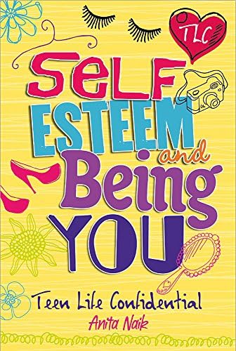 Anita NaikSelf-Esteem and Being YOU (Teen Life Confidential)