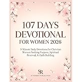 107 Days Devotional For Women 2026: 3-Minute Daily Devotions for Christian Women Seeking Purpose, Spiritual Renewal, & Faith Building.