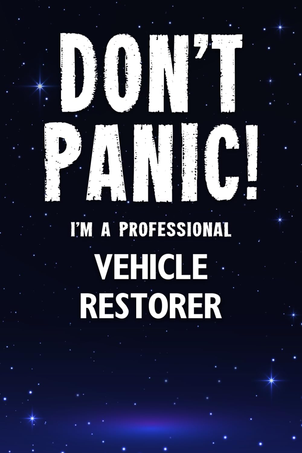 Don't Panic! I'm A Professional Vehicle Restorer: Customized Lined Notebook Journal Gift For Somebody Who Enjoys Restoring Vehicles