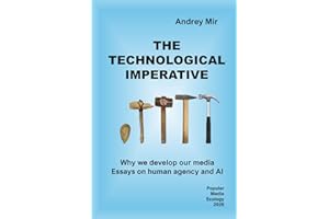 The technological imperative. Why we develop our media. Essays on human agency and AI