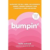 Bumpin': The Modern Guide to Pregnancy: Navigating the Wild, Weird, and Wonderful Journey From Conception Through Birth and B