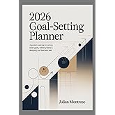 2026 Goal-Setting Planner: A Guided Roadmap for Setting Smart Goals, Tracking Habits & Designing Your Best Year Ever.
