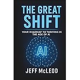 The Great Shift: Your Roadmap to Thriving in the Age of AI