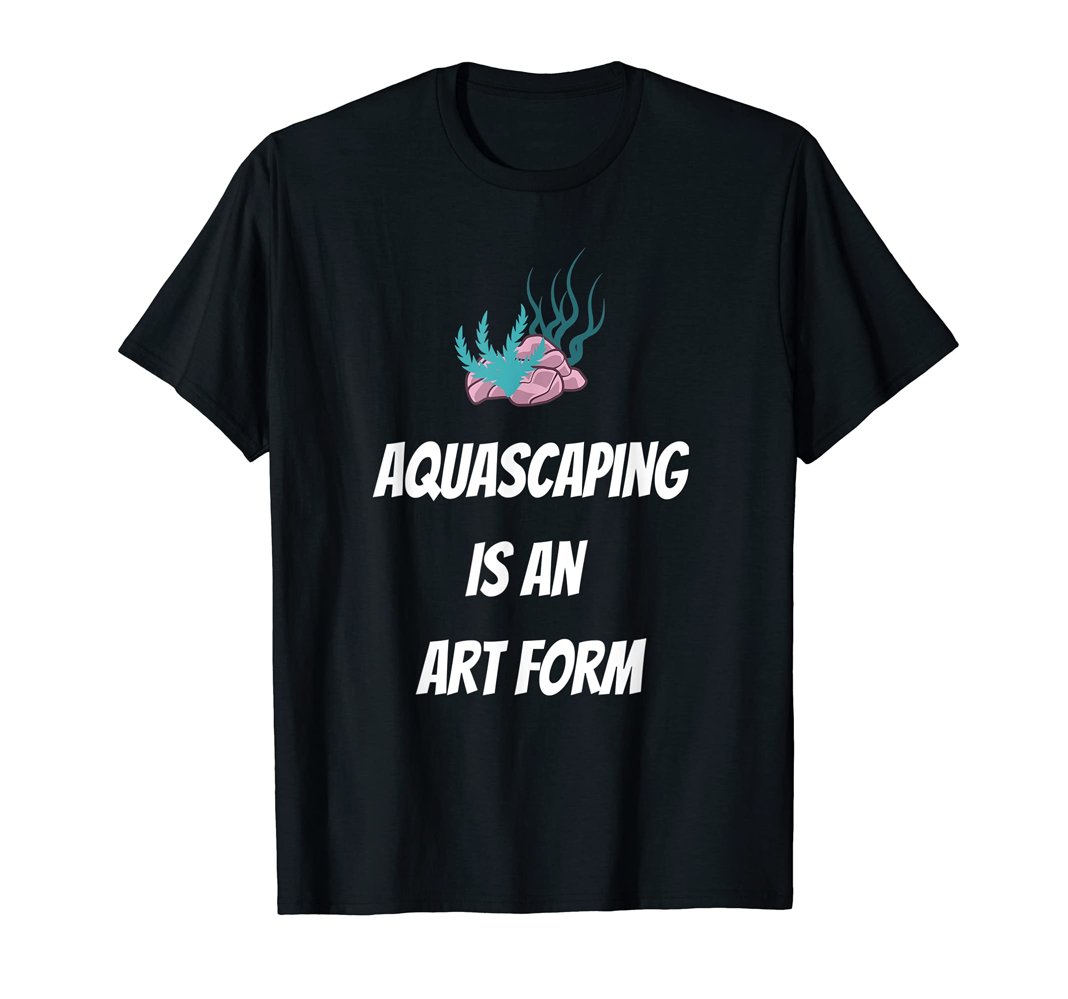 AQUASCAPING IS AN ART FORM | AQUASCAPING T-Shirt