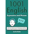 1001 English Expressions and Phrases: Common Sentences and Dialogues Used by Native English Speakers in Real-Life Situations (English Dialogues and Vocabulary)