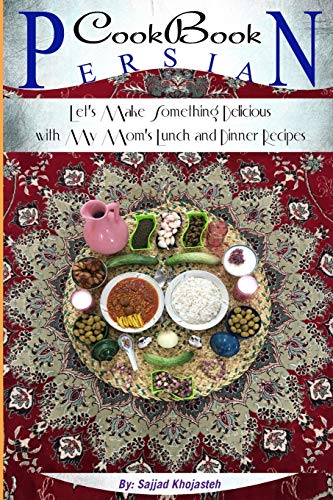 Persian CookBook: Let's Make Something Delicious with My Mom's Lunch and Dinner Recipes Paperback – 7 Nov 2018