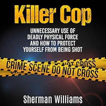Amazon Com Killer Cop Unnecessary Use Of Deadly Physical Force And How To Protect Yourself