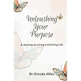 Unleashing Your Purpose: A Journey to Living a Fulfilling Life