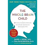 The Whole-Brain Child: 12 Revolutionary Strategies to Nurture Your Child's Developing Mind