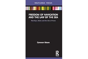 Freedom of Navigation and the Law of the Sea: Warships, States and the Use of Force