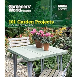 101 Garden Projects: Quick and Easy DIY Ideas (Gardeners' World Magazine 101)