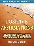 Positive Affirmations: Transform Your Life by Changing Your Thoughts with Beach Hypnosis and Meditation