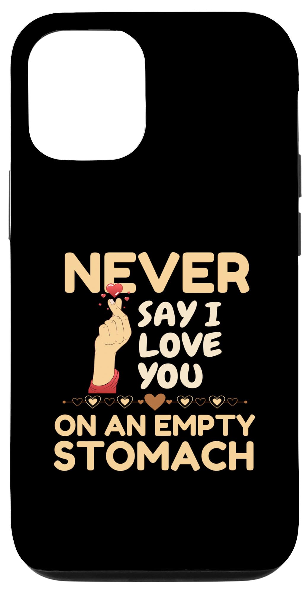 iPhone 14 Never Say I Love You On An Empty Stomach Quotes Sayings Case