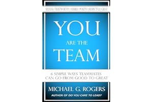 You Are The Team: 6 Simple Ways Teammates Can Go From Good To Great