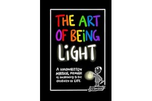 The Art of Being Light: A handwritten mystical memoir of awakening to the creativity of life.