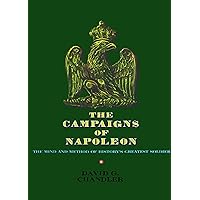 Campaigns of Napoleon: The Mind and Method of History's Greatest Soldier