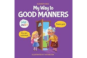 My Way to Good Manners: Kids Book about Manners, Etiquette and Behavior that Teaches Children Social Skills, Respect and Kindness, Ages 3 to 10 (My way: Social Emotional Books for Kids)