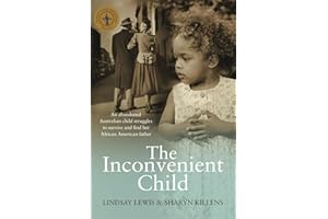 The Inconvenient Child: An Abandoned Australian Child Struggles to Survive and Find Her African-American Father