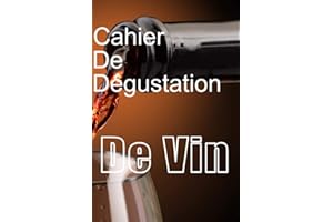 CAHIER DE DEGUSTATION DE VIN: Idéal cadeau | Carnet, Journal du dégustateur de vin : boire, noter, enregistrer et se souvenir