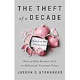 The Theft of a Decade: How the Baby Boomers Stole the Millennials' Economic Future