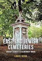 East End Jewish Cemeteries: Brady Street & Alderney Road East End Jewish Cemeteries: Brady Street & Alderney Road