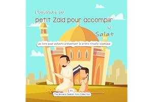 L’aventure du petit Zaid pour accomplir la Salat: Un livre pour enfants présentant la prière rituelle islamique (Livres islamiques en français | Islamic books in French) (French Edition)