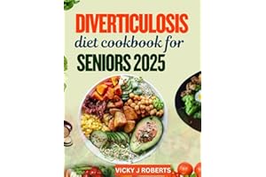 Diverticulosis diet cookbook for seniors 2025: 100+ Soothing Recipes to Prevent Flare-Ups, Support Digestion, and Eat Comfort