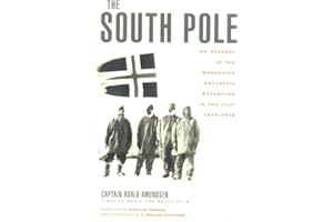 The South Pole: An Account of the Norwegian Antarctic Expedition in the Fram, 1910-1912