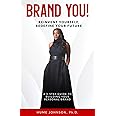 Brand YOU! Reinvent Yourself, Redefine Your Future: A 5-Step Guide to Building Your Personal Brand